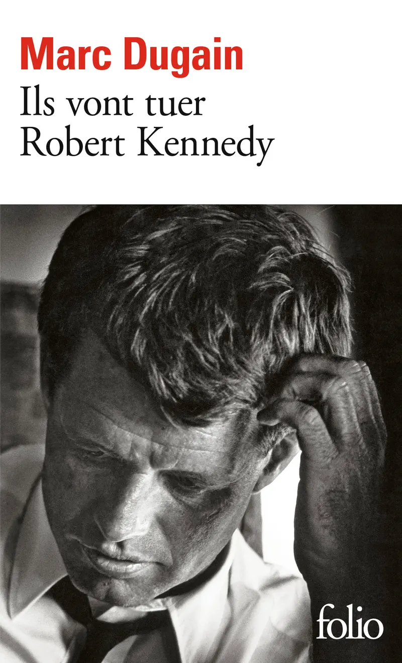 Ils vont tuer Robert Kennedy - Marc Dugain